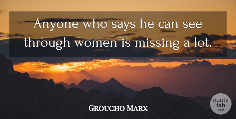 Groucho Marx Quote About Funny, Witty, Laughter: Anyone Who Says He Can...