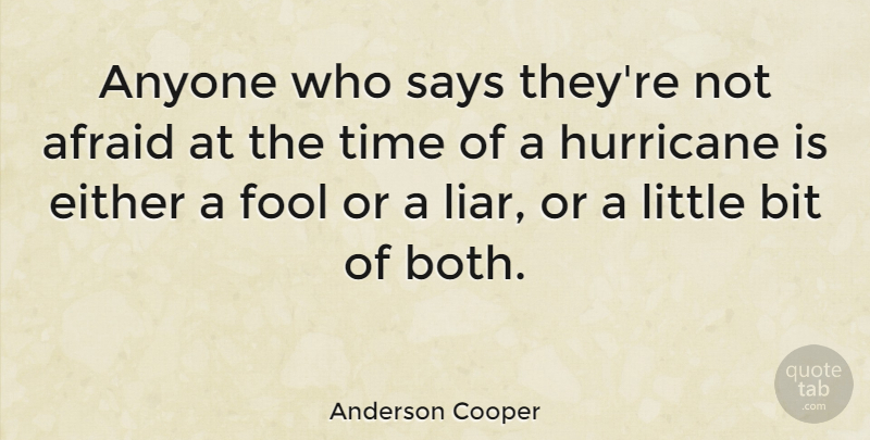 Anderson Cooper Quote About Liars, Lying, Fool: Anyone Who Says Theyre Not...