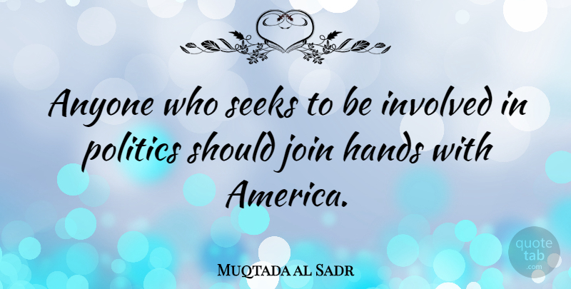Muqtada al Sadr Quote About America, Hands, Should: Anyone Who Seeks To Be...