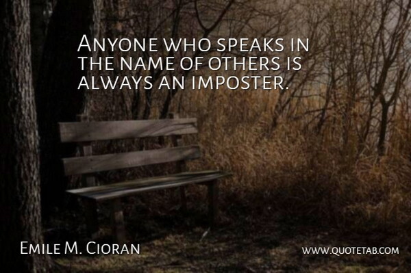 Emile M. Cioran Quote About Speaks: Anyone Who Speaks In The...