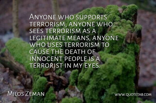 Milos Zeman Quote About Mean, Eye, People: Anyone Who Supports Terrorism Anyone...