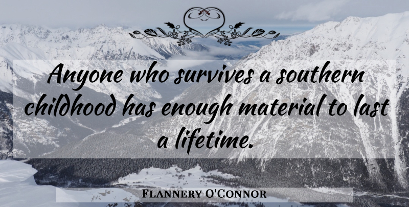 Flannery O'Connor Quote About Childhood, Southern, Lasts: Anyone Who Survives A Southern...
