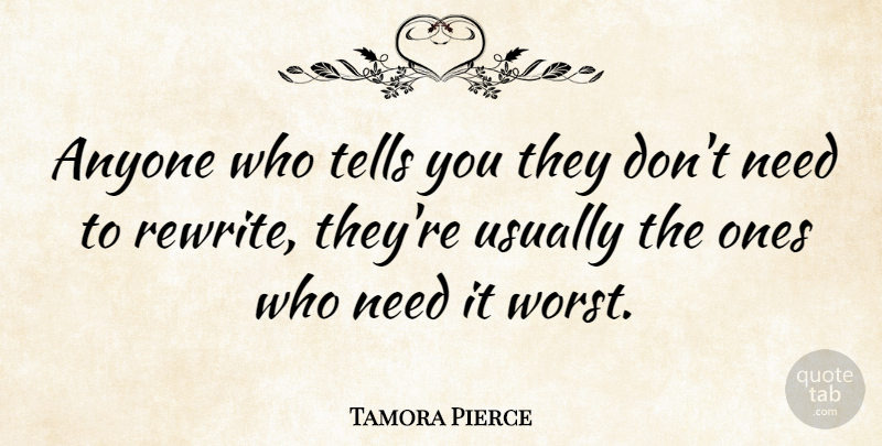 Tamora Pierce Quote About Needs, Worst: Anyone Who Tells You They...
