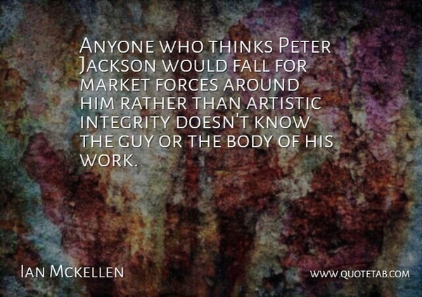Ian Mckellen Quote About Anyone, Artistic, Fall, Forces, Guy: Anyone Who Thinks Peter Jackson...