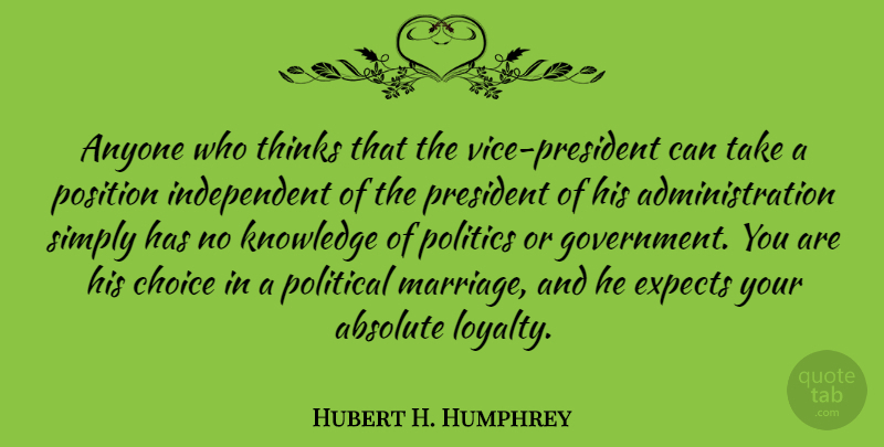 Hubert H. Humphrey Quote About Loyalty, Independent, Thinking: Anyone Who Thinks That The...