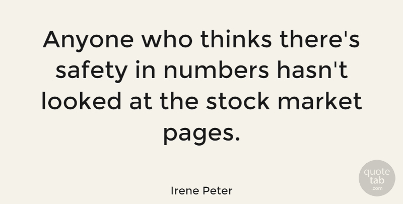 Irene Peter Quote About Anyone, Change, Looked, Market, Stock: Anyone Who Thinks Theres Safety...