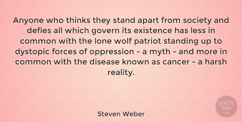 Steven Weber Quote About Cancer, Reality, Thinking: Anyone Who Thinks They Stand...