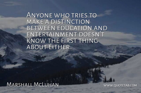 Marshall McLuhan Quote About Trying, Firsts, Entertainment: Anyone Who Tries To Make...