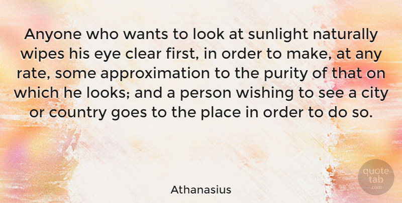 Athanasius Quote About Anyone, Clear, Country, Goes, Naturally: Anyone Who Wants To Look...