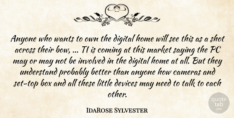 IdaRose Sylvester Quote About Across, Anyone, Box, Cameras, Coming: Anyone Who Wants To Own...