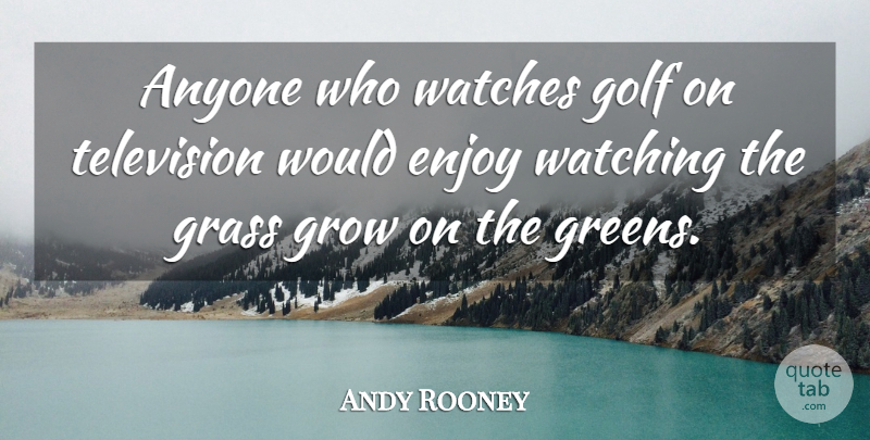 Andy Rooney Quote About Funny, Golf, Television: Anyone Who Watches Golf On...