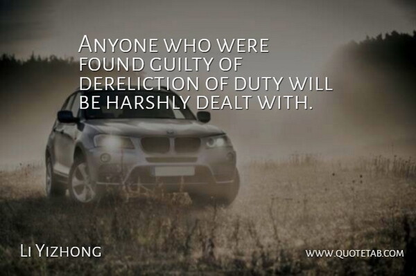 Li Yizhong Quote About Anyone, Dealt, Duty, Found, Guilty: Anyone Who Were Found Guilty...