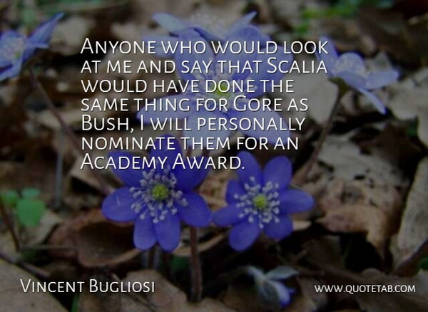 Vincent Bugliosi Quote About Academy, American Author, Anyone, Gore, Personally: Anyone Who Would Look At...