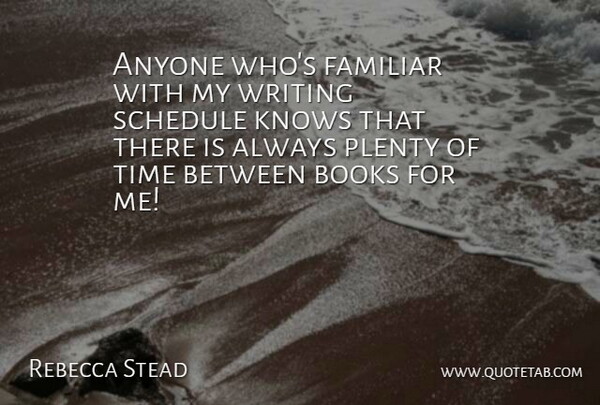 Rebecca Stead Quote About Anyone, Familiar, Knows, Plenty, Time: Anyone Whos Familiar With My...