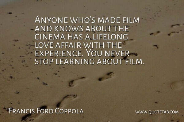 Francis Ford Coppola Quote About Cinema, Film, Affair: Anyone Whos Made Film And...