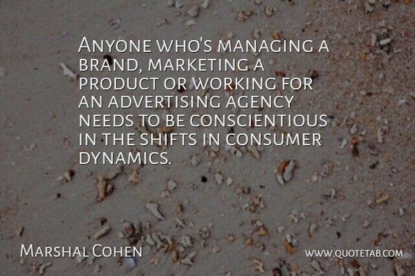 Marshal Cohen Quote About Advertising, Agency, Anyone, Consumer, Managing: Anyone Whos Managing A Brand...