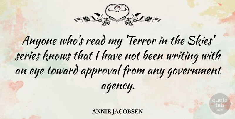 Annie Jacobsen Quote About Anyone, Government, Knows, Series, Toward: Anyone Whos Read My Terror...