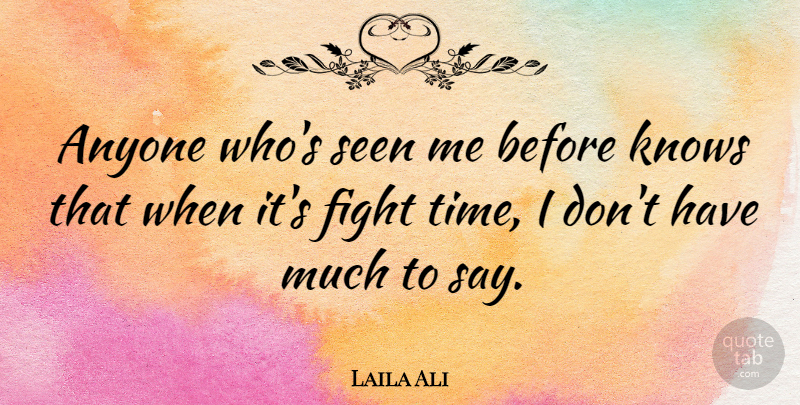 Laila Ali Quote About Anyone, Knows, Time: Anyone Whos Seen Me Before...