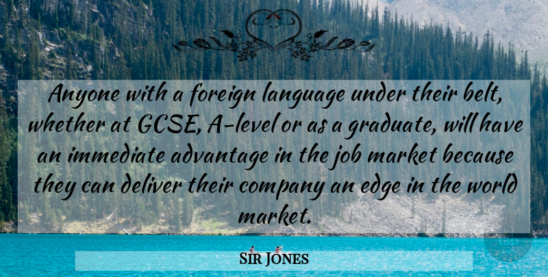 Sir Jones Quote About Advantage, Anyone, Company, Deliver, Edge: Anyone With A Foreign Language...