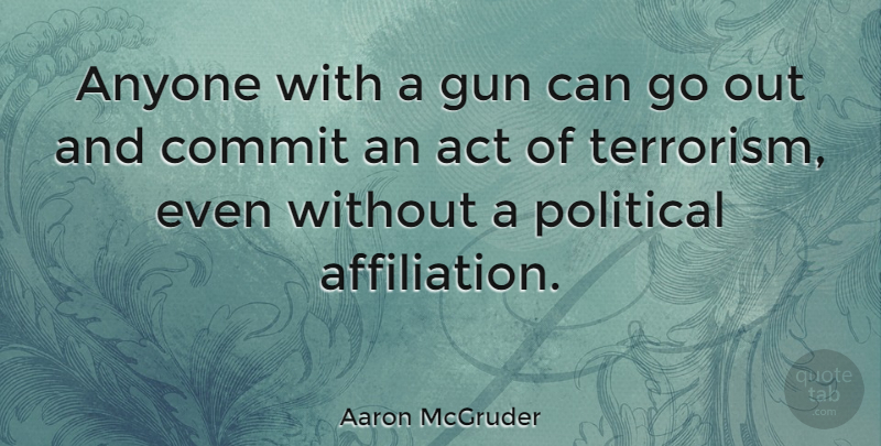 Aaron McGruder Quote About Gun, Political, Terrorism: Anyone With A Gun Can...