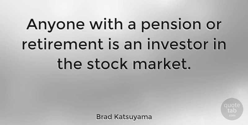 Brad Katsuyama Quote About Anyone, Investor, Stock: Anyone With A Pension Or...