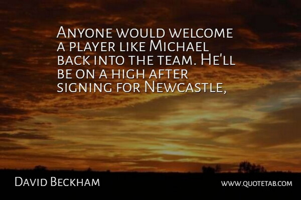 David Beckham Quote About Anyone, High, Michael, Player, Signing: Anyone Would Welcome A Player...