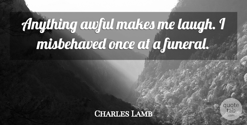 Charles Lamb Quote About Laughing, Funeral, Awful: Anything Awful Makes Me Laugh...
