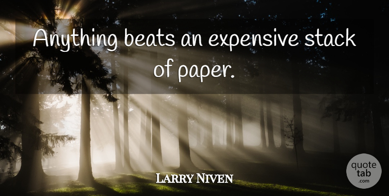 Larry Niven Quote About Paper, Beats, Expensive: Anything Beats An Expensive Stack...