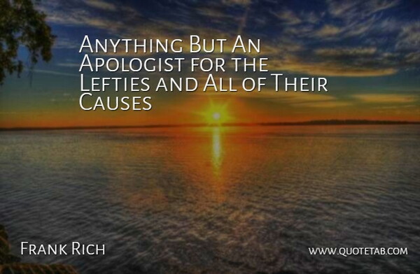 Frank Rich Quote About Lefties, Causes: Anything But An Apologist For...