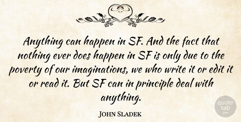 John Sladek Quote About American Author, Deal, Due, Edit, Principle: Anything Can Happen In Sf...