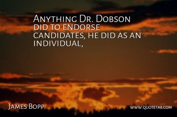 James Bopp Quote About Endorse: Anything Dr Dobson Did To...