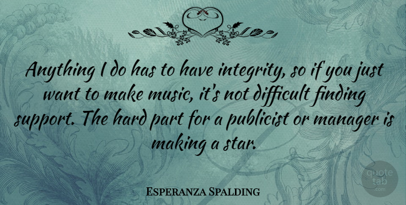 Esperanza Spalding Quote About Difficult, Finding, Hard, Manager, Music: Anything I Do Has To...