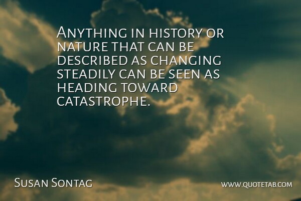Susan Sontag Quote About Change, Nature, Swag: Anything In History Or Nature...