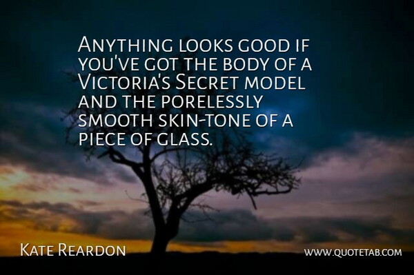 Kate Reardon Quote About Good, Looks, Model, Piece, Smooth: Anything Looks Good If Youve...
