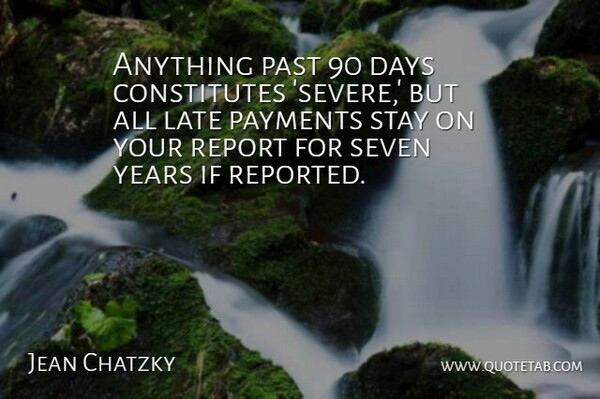 Jean Chatzky Quote About Days, Late, Past, Report, Seven: Anything Past 90 Days Constitutes...