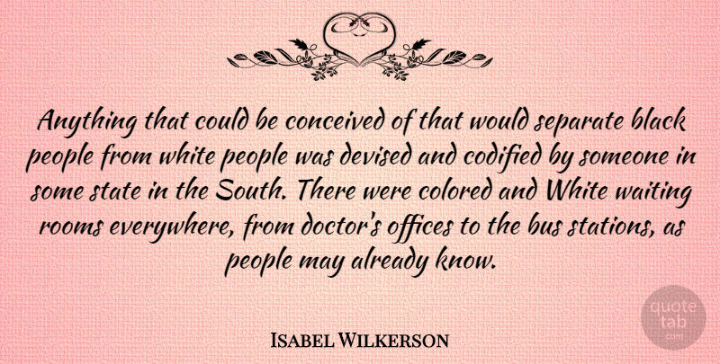 Isabel Wilkerson Quote About Doctors, Waiting Rooms, White: Anything That Could Be Conceived...
