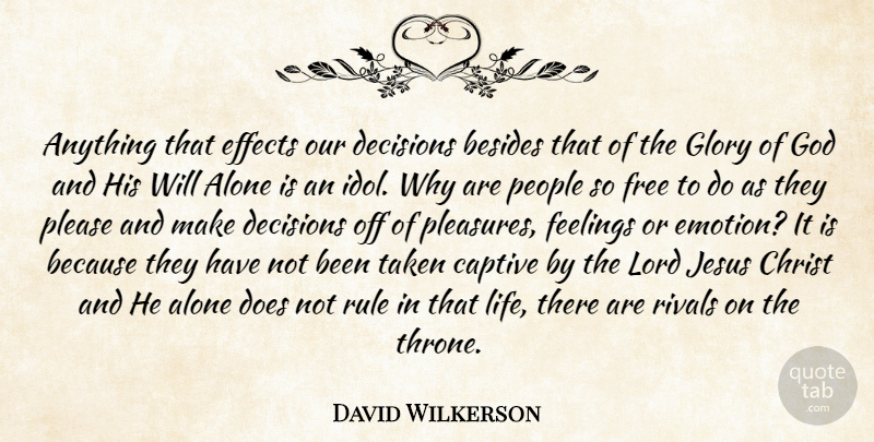 David Wilkerson Quote About Jesus, Taken, Idols: Anything That Effects Our Decisions...
