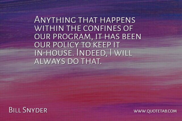 Bill Snyder Quote About Confines, Happens, Policy, Within: Anything That Happens Within The...