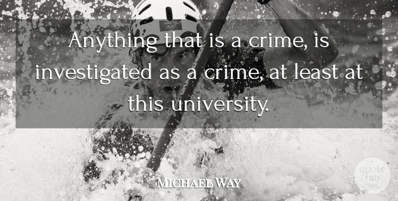 Michael Way Quote About undefined: Anything That Is A Crime...