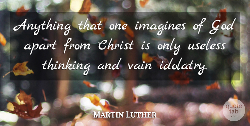 Martin Luther Quote About Art, Thinking, Imagination: Anything That One Imagines Of...