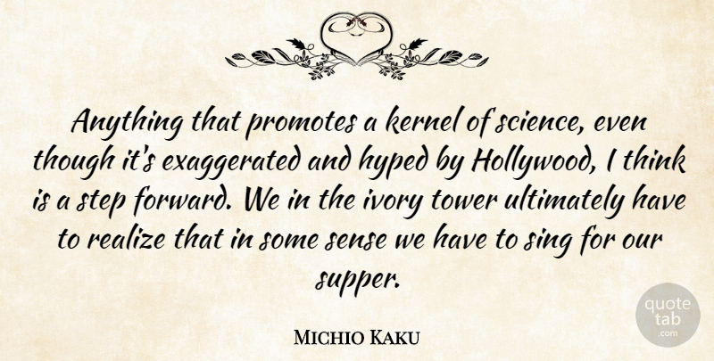 Michio Kaku Quote About Hyped, Ivory, Kernel, Realize, Science: Anything That Promotes A Kernel...