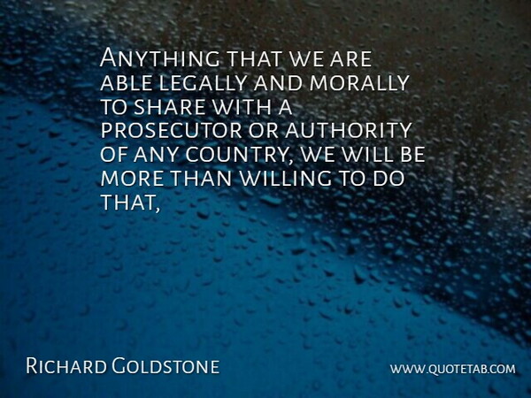 Richard Goldstone Quote About Authority, Legally, Morally, Prosecutor, Share: Anything That We Are Able...
