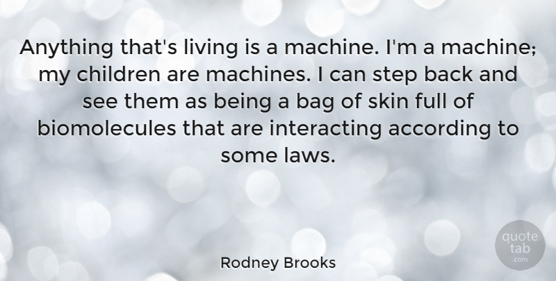 Rodney Brooks Quote About According, Bag, Children, Full: Anything Thats Living Is A...
