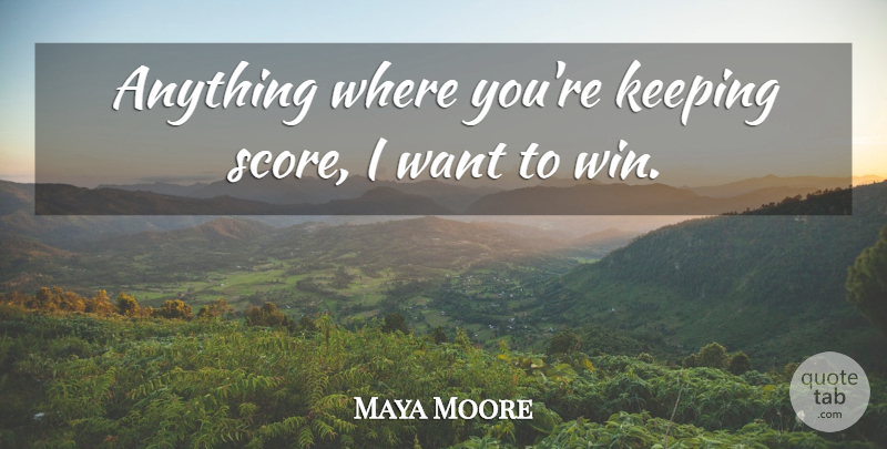 Maya Moore Quote About Keeping: Anything Where Youre Keeping Score...