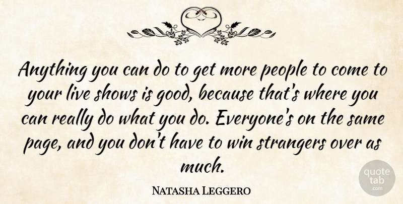 Natasha Leggero Quote About Good, People, Shows, Strangers: Anything You Can Do To...