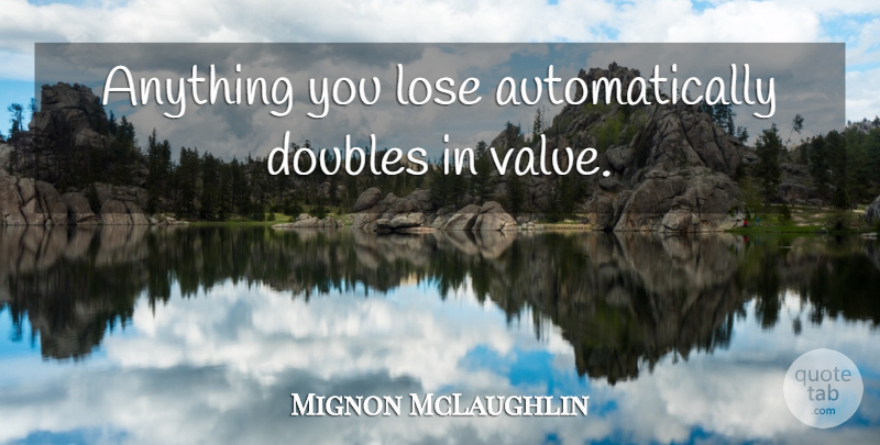 Mignon McLaughlin Quote About Life, Murphys Law, Loses: Anything You Lose Automatically Doubles...