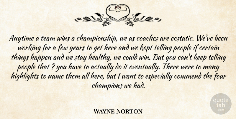 Wayne Norton Quote About Anytime, Certain, Champions, Coaches, Commend: Anytime A Team Wins A...