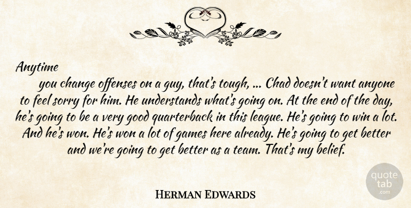 Herman Edwards Quote About Anyone, Anytime, Chad, Change, Games: Anytime...