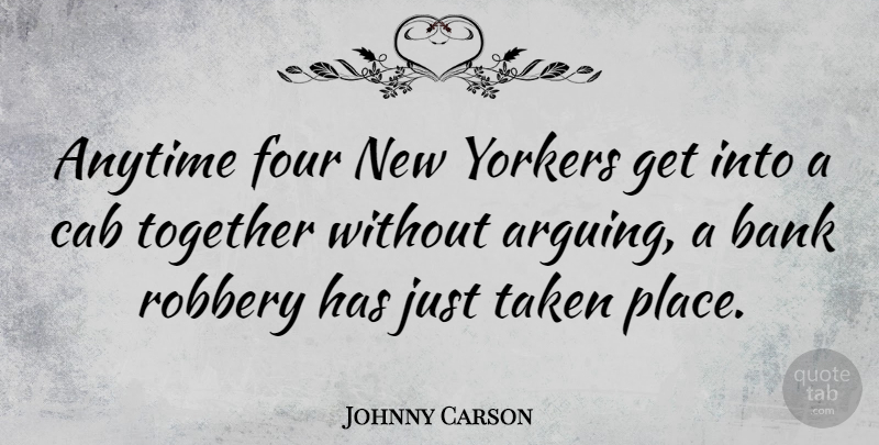 Johnny Carson Quote About New York, Taken, Humorous: Anytime Four New Yorkers Get...
