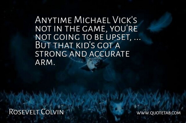 Rosevelt Colvin Quote About Accurate, Anytime, Game, Michael, Strong: Anytime Michael Vicks Not In...